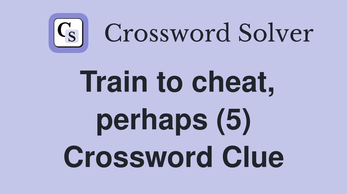 Train to cheat, perhaps (5) Crossword Clue