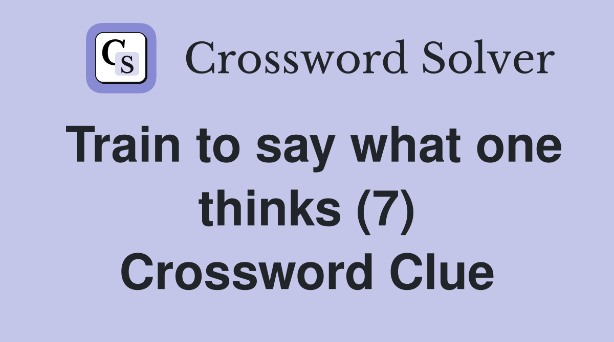 Train to say what one thinks (7) Crossword Clue