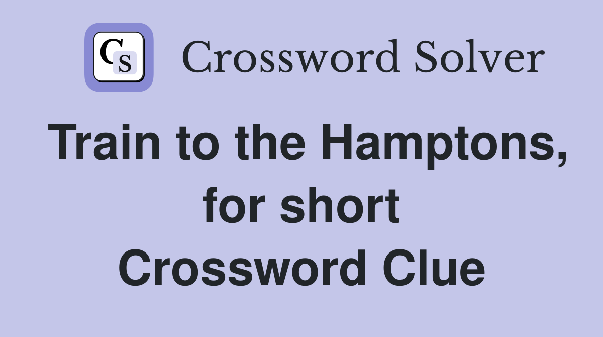 Train to the Hamptons, for short Crossword Clue