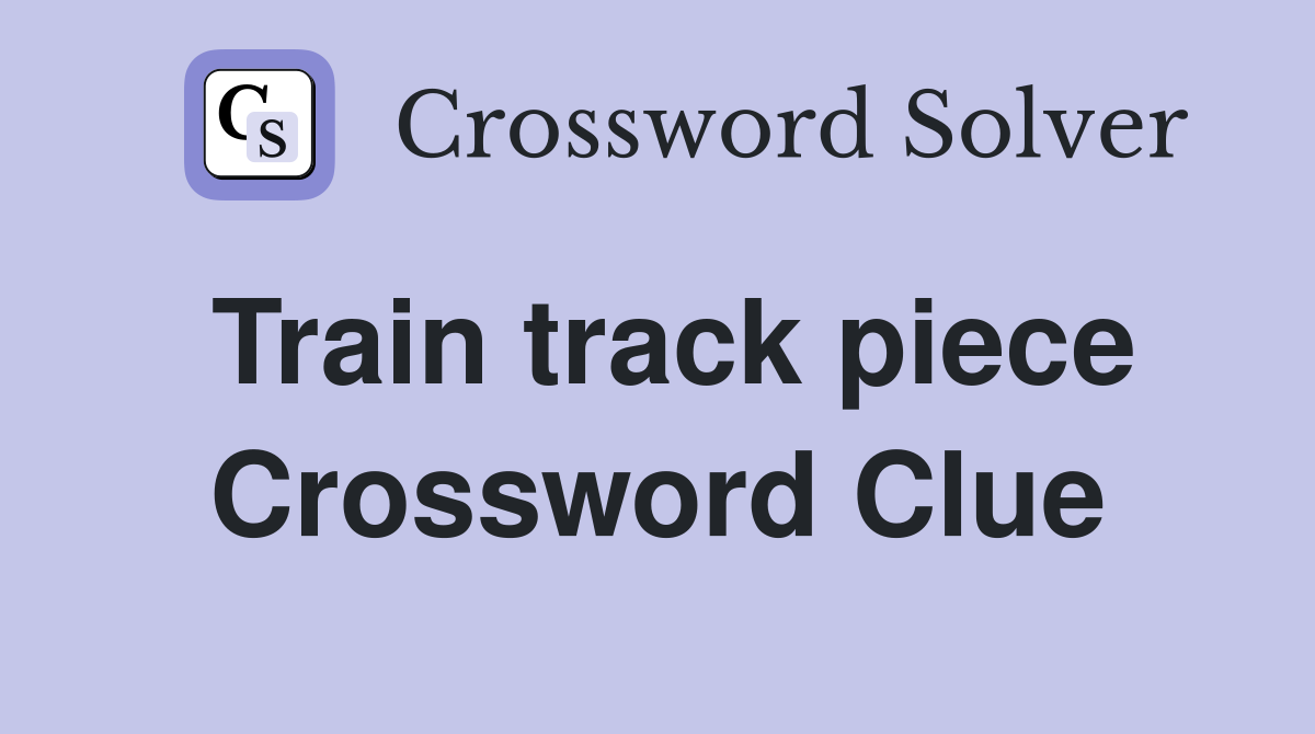 Train track piece Crossword Clue