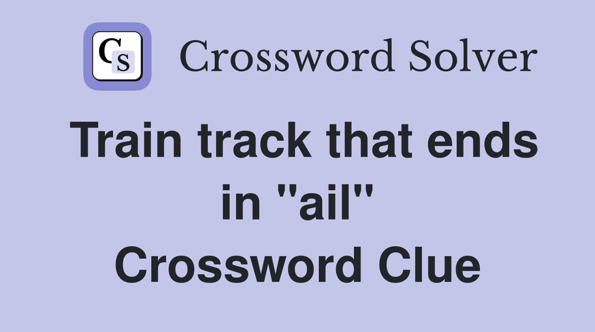 Train track that ends in "ail" Crossword Clue