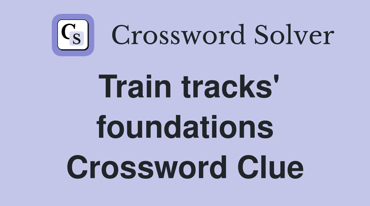Train tracks' foundations Crossword Clue