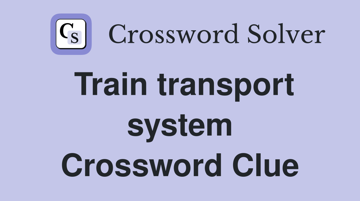 Train transport system Crossword Clue