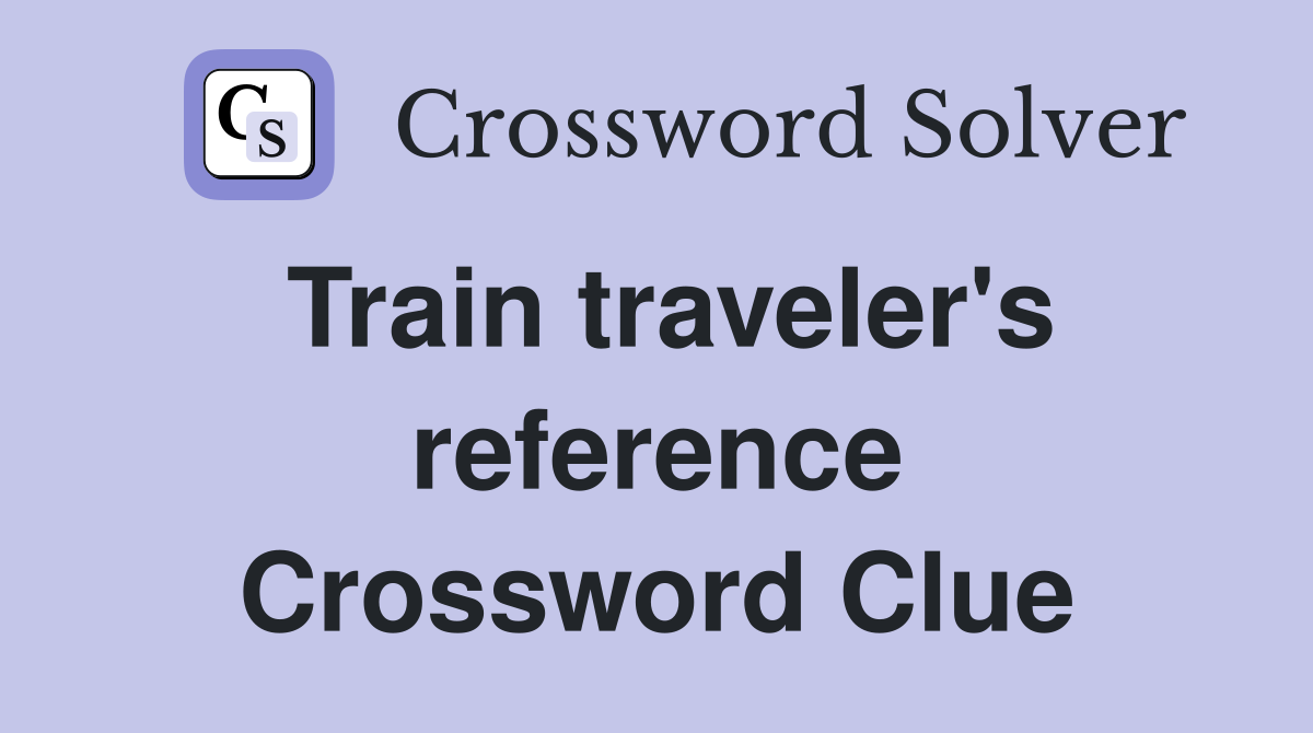 Train traveler's reference Crossword Clue