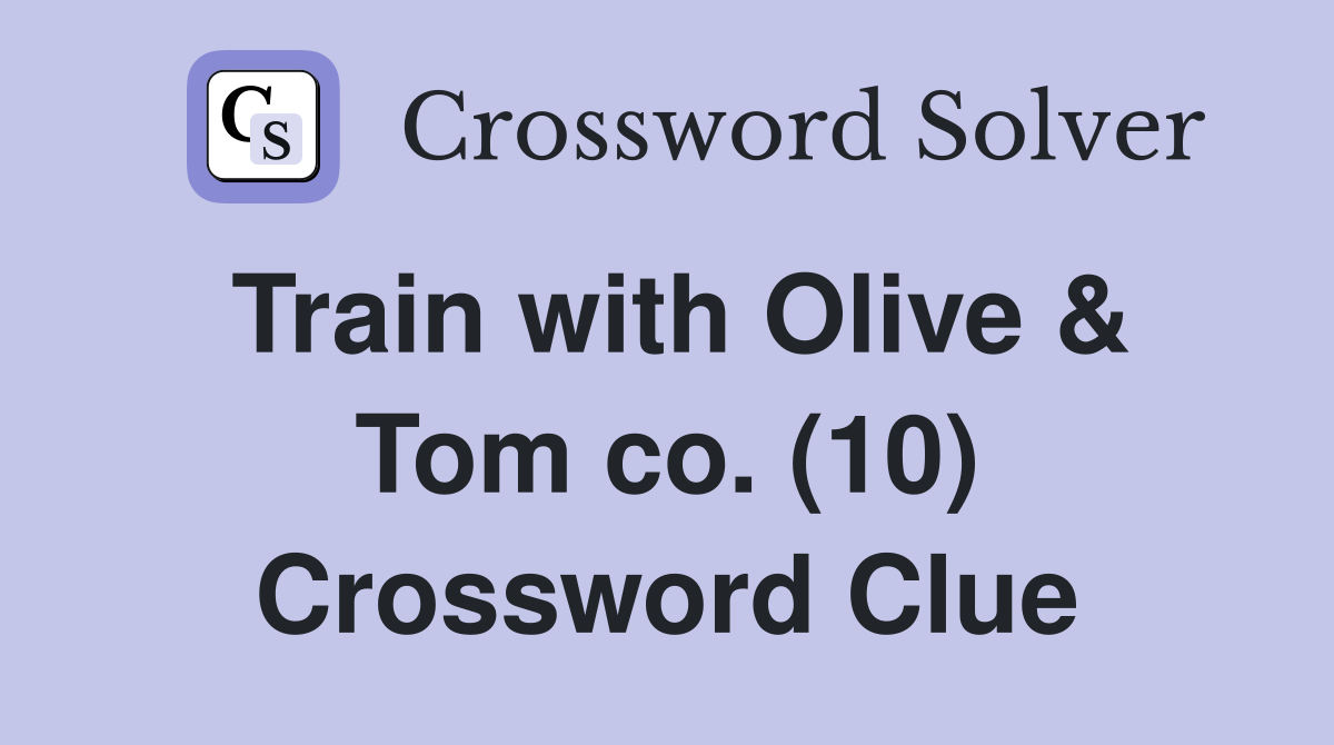 Train with Olive & Tom co. (10) Crossword Clue