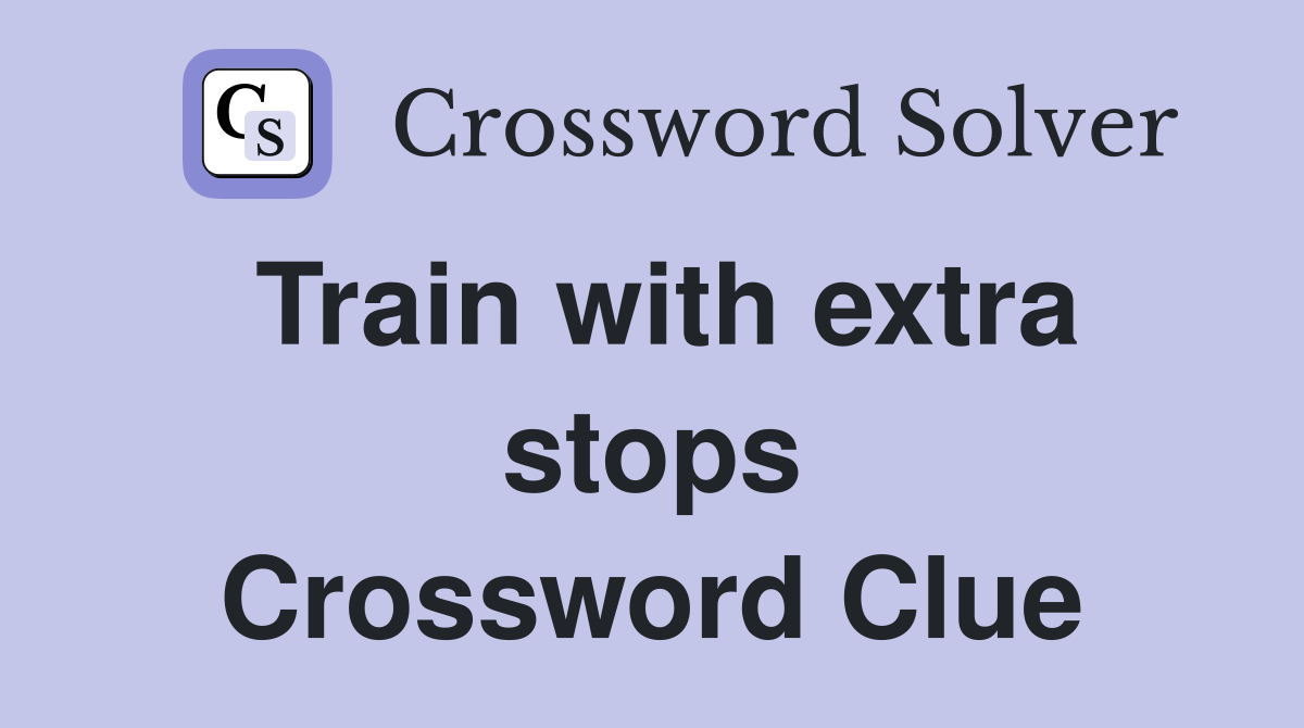Train with extra stops Crossword Clue