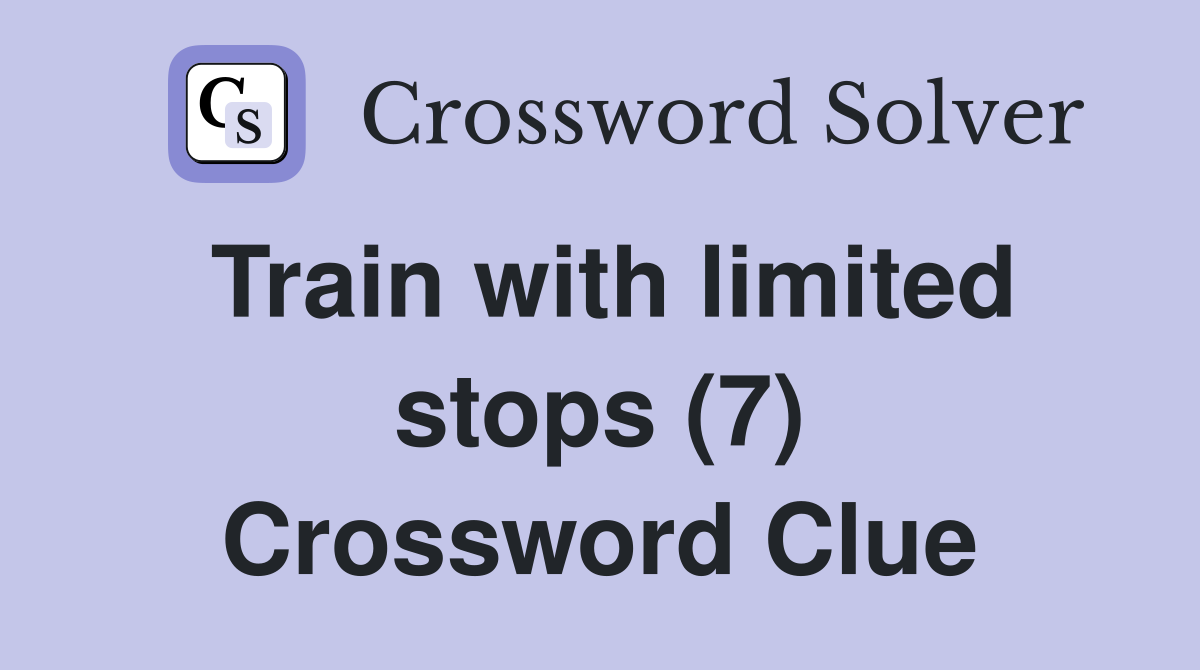 Train with limited stops (7) Crossword Clue