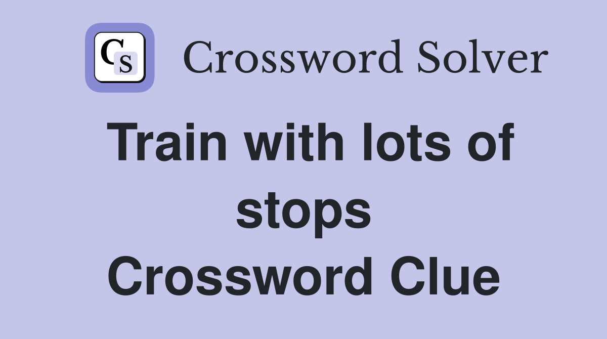 Train with lots of stops Crossword Clue