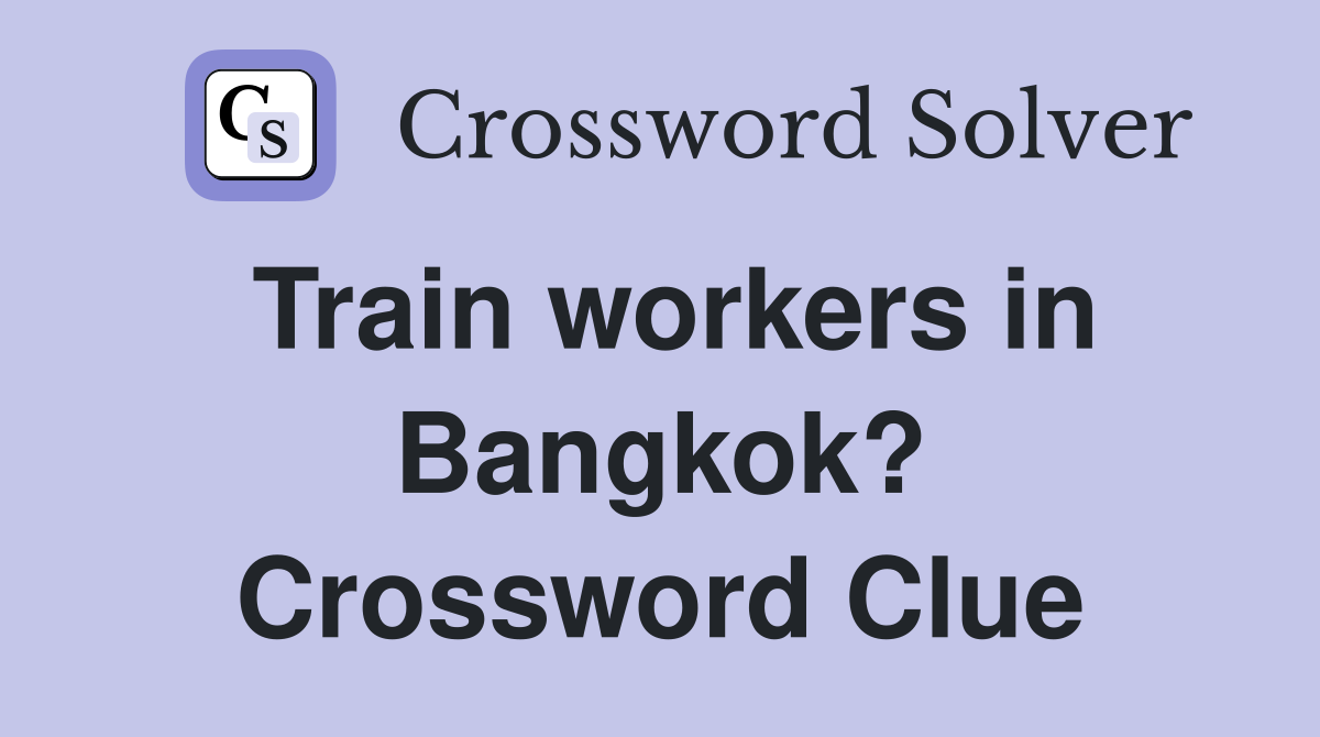Train workers in Bangkok? Crossword Clue