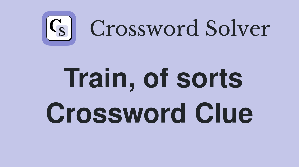 Train, of sorts Crossword Clue
