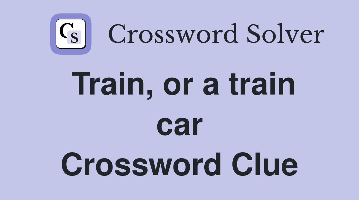 Train, or a train car Crossword Clue