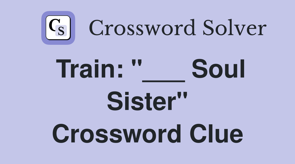 Train: "___ Soul Sister" Crossword Clue