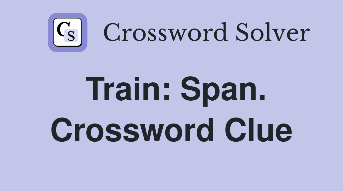 Train: Span. Crossword Clue