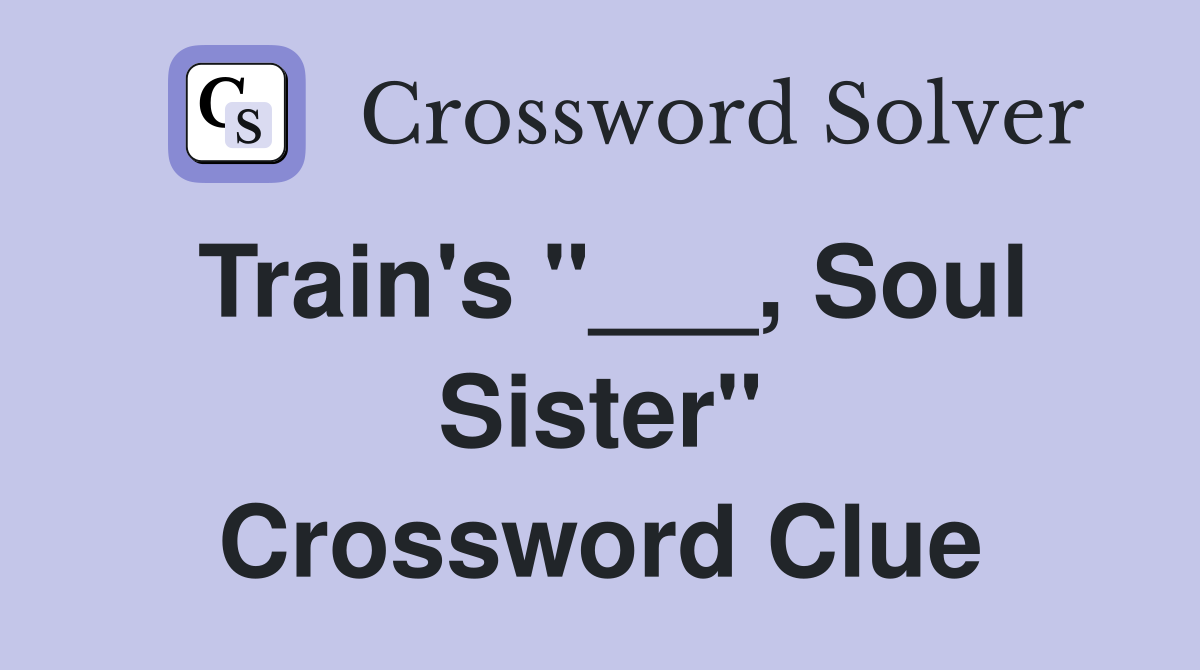 Train's "___, Soul Sister" Crossword Clue