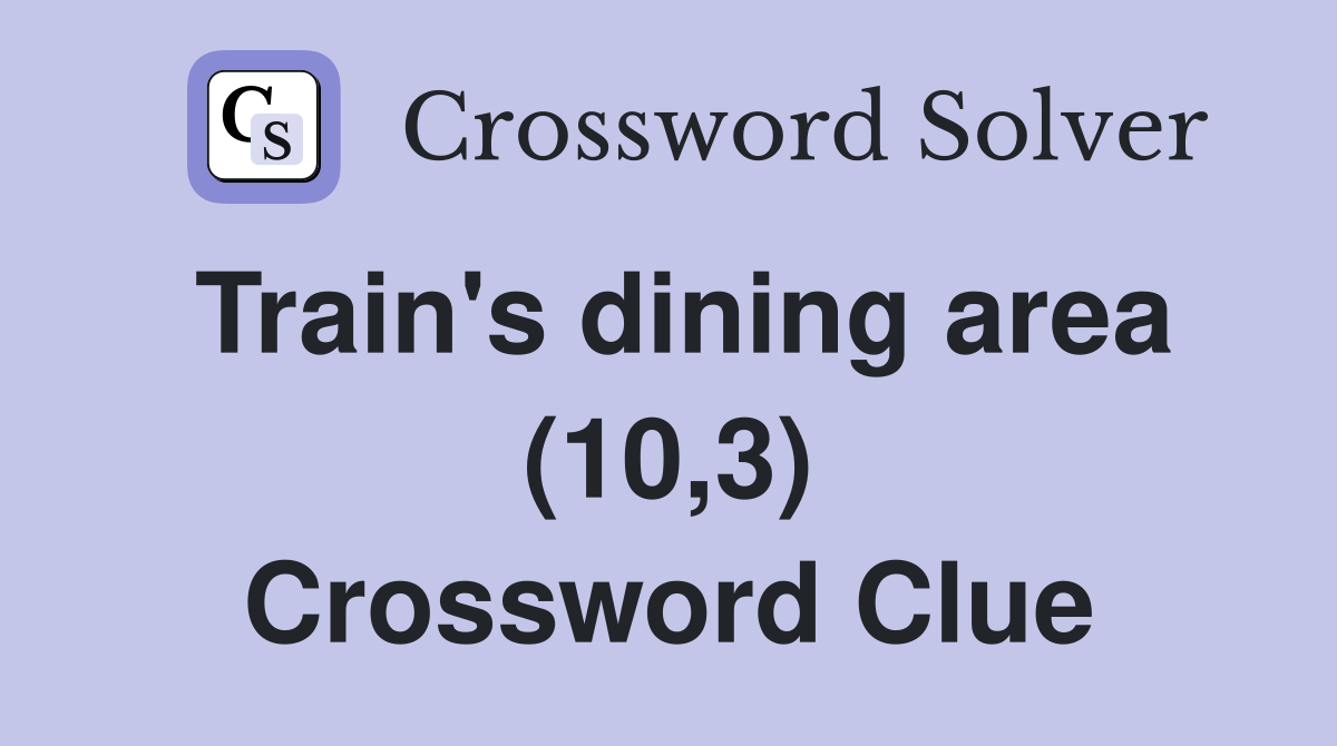 Train's dining area (10,3) Crossword Clue
