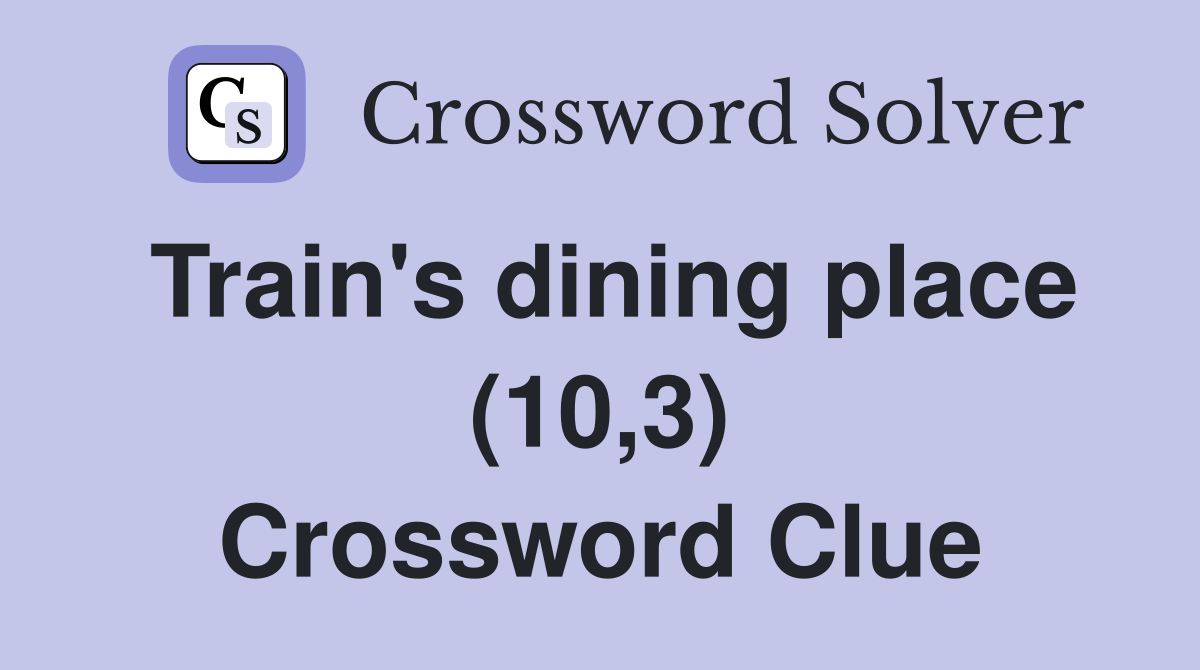 Train's dining place (10,3) Crossword Clue