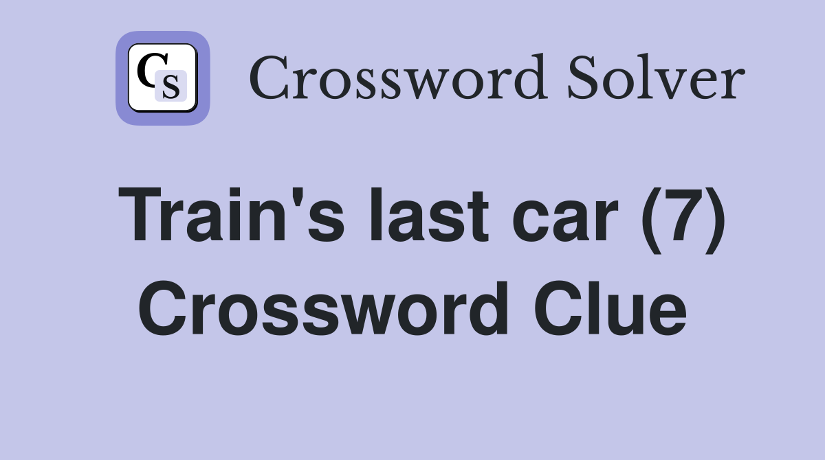 Train's last car (7) Crossword Clue