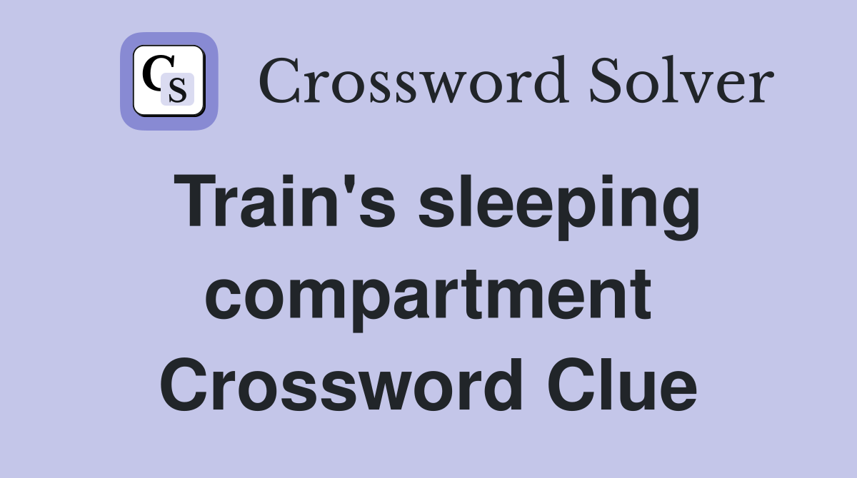 Train's sleeping compartment Crossword Clue
