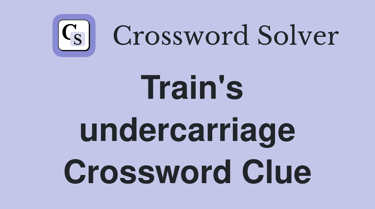 Train's undercarriage Crossword Clue