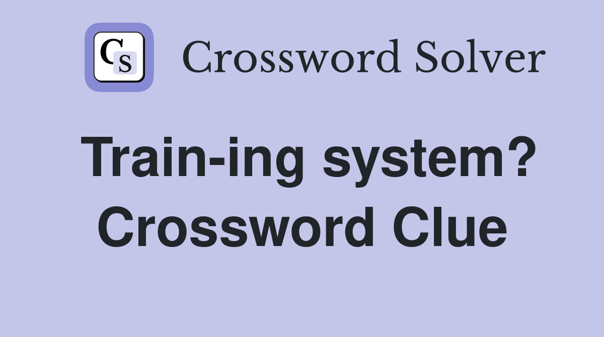 Train-ing system? Crossword Clue