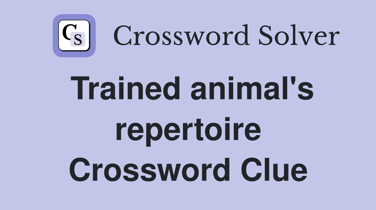 Trained animal's repertoire Crossword Clue