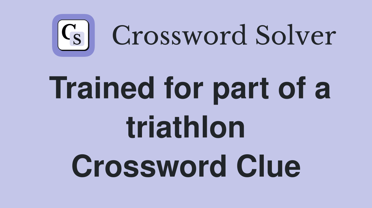 Trained for part of a triathlon Crossword Clue