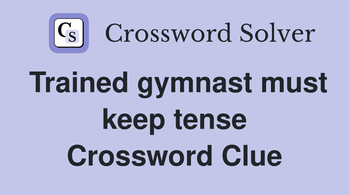 Trained gymnast must keep tense Crossword Clue