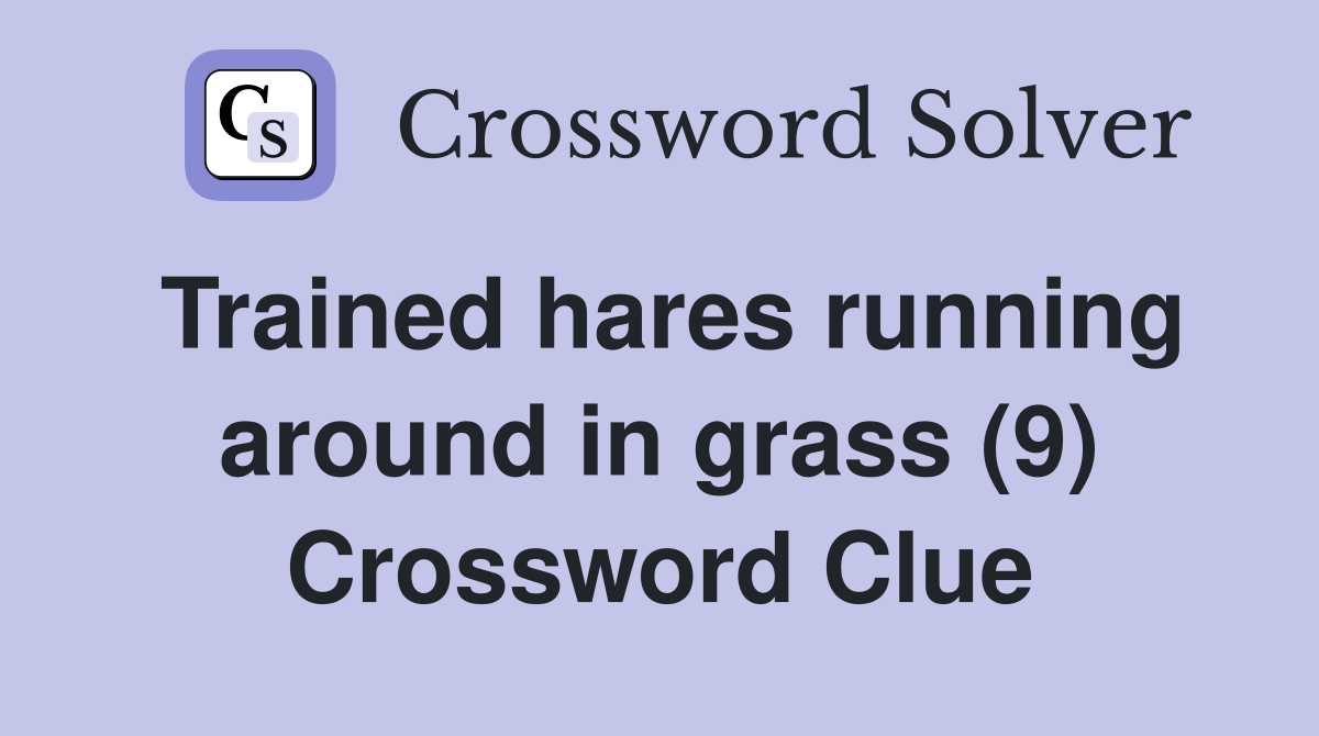 Trained hares running around in grass (9) Crossword Clue