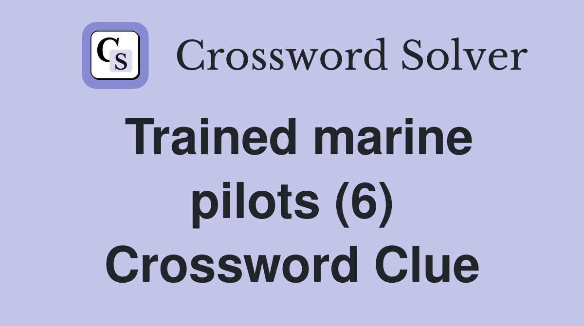 Trained marine pilots (6) Crossword Clue