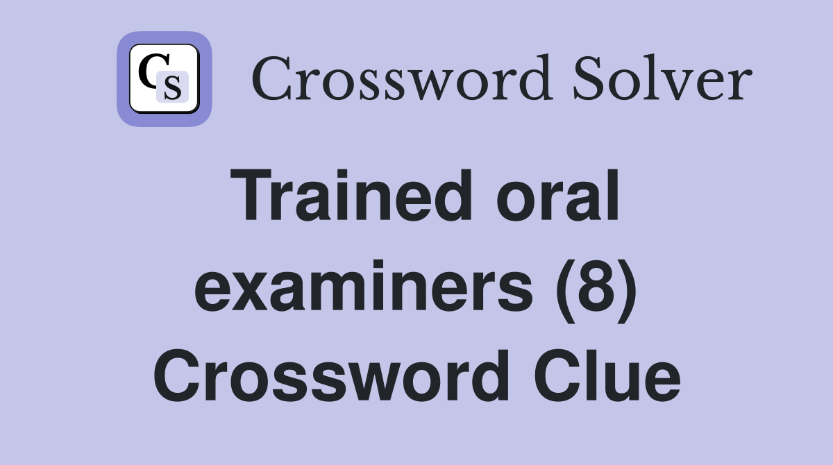 Trained oral examiners (8) Crossword Clue