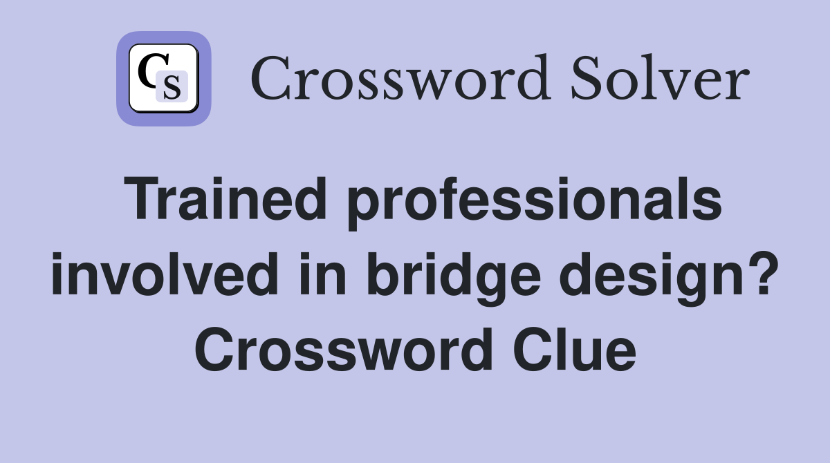 Trained professionals involved in bridge design? Crossword Clue
