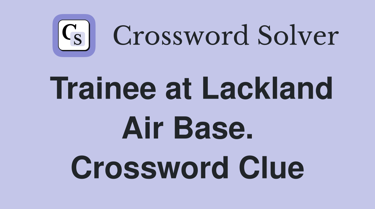 Trainee at Lackland Air Base. Crossword Clue