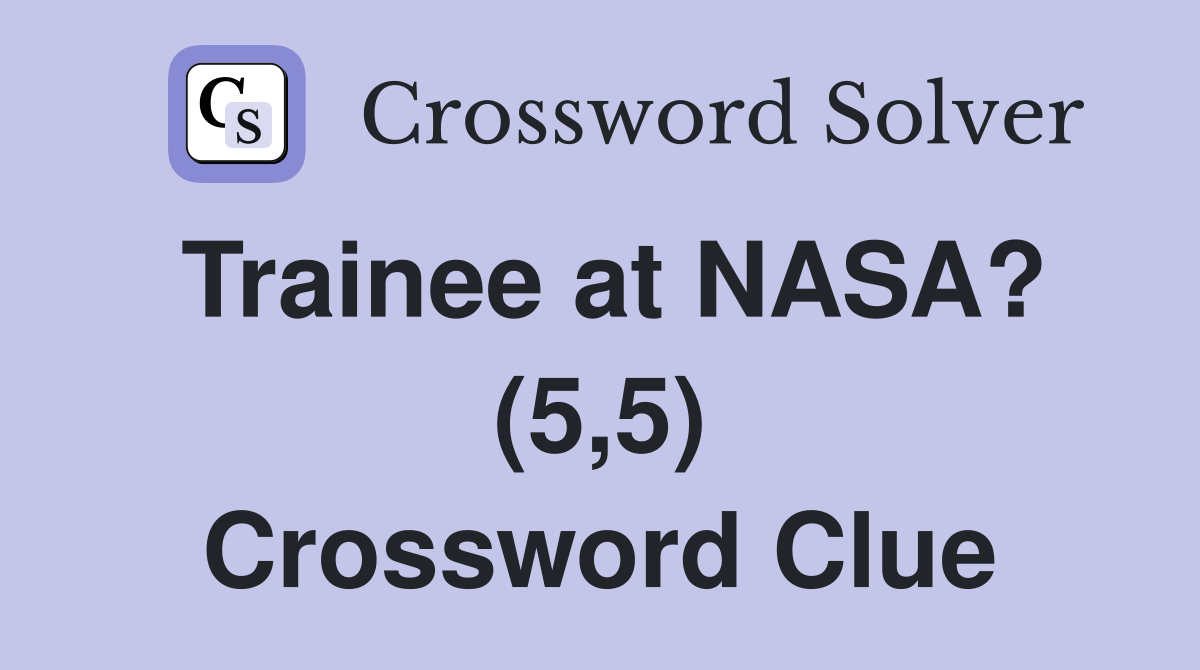 Trainee at NASA? (5,5) Crossword Clue