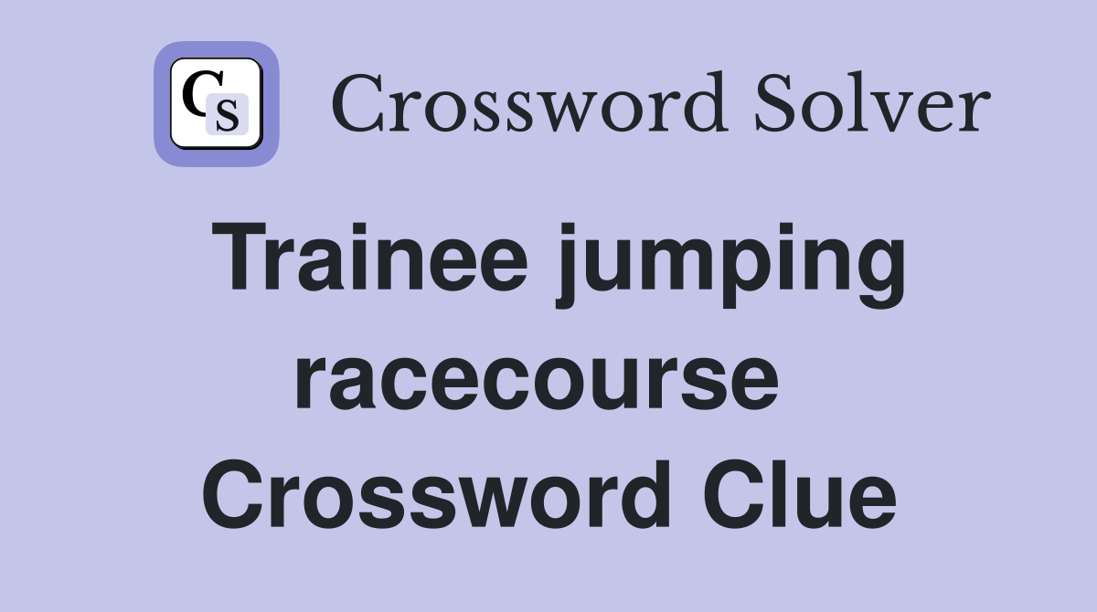 Trainee jumping racecourse  Crossword Clue