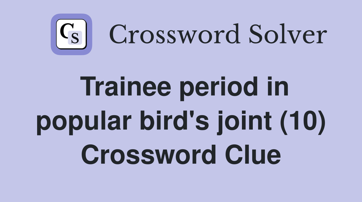 Trainee period in popular bird's joint (10) Crossword Clue