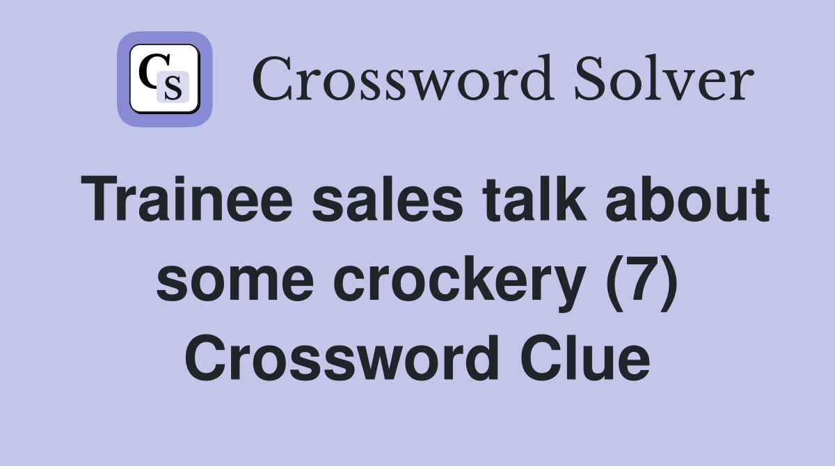 Trainee sales talk about some crockery (7) Crossword Clue