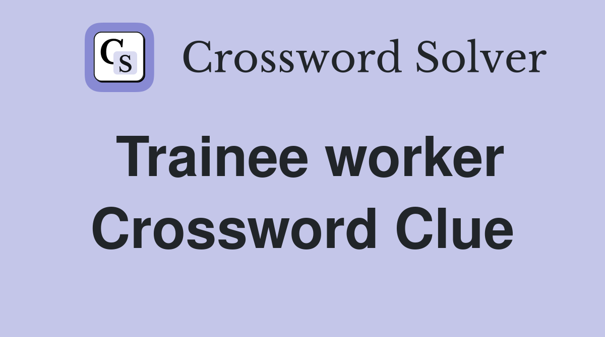 Trainee worker Crossword Clue