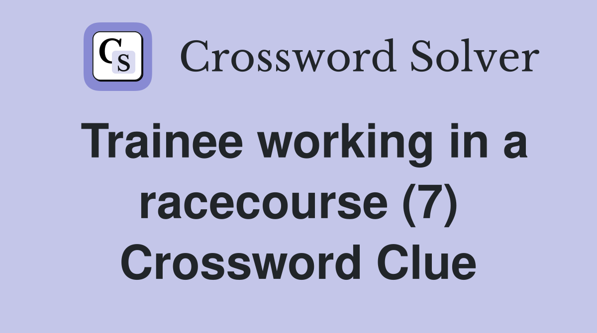 Trainee working in a racecourse (7) Crossword Clue