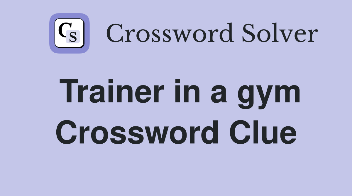 Trainer in a gym Crossword Clue