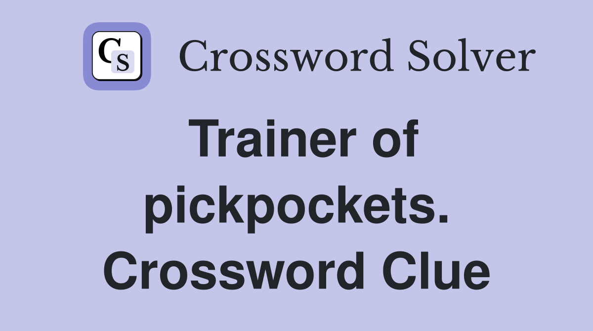 Trainer of pickpockets. Crossword Clue