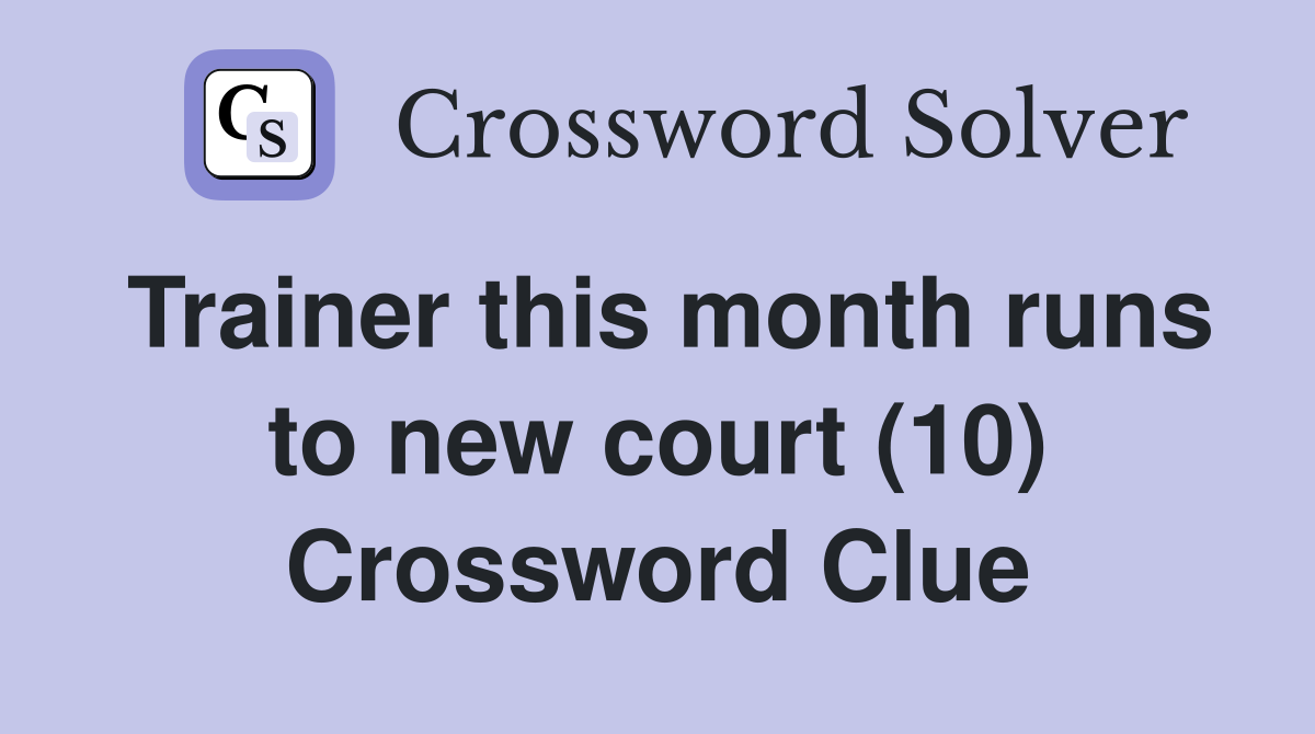 Trainer this month runs to new court (10) Crossword Clue