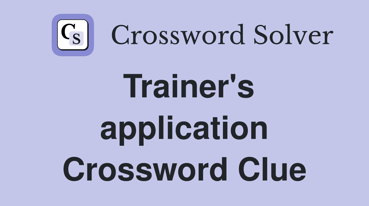Trainer's application Crossword Clue