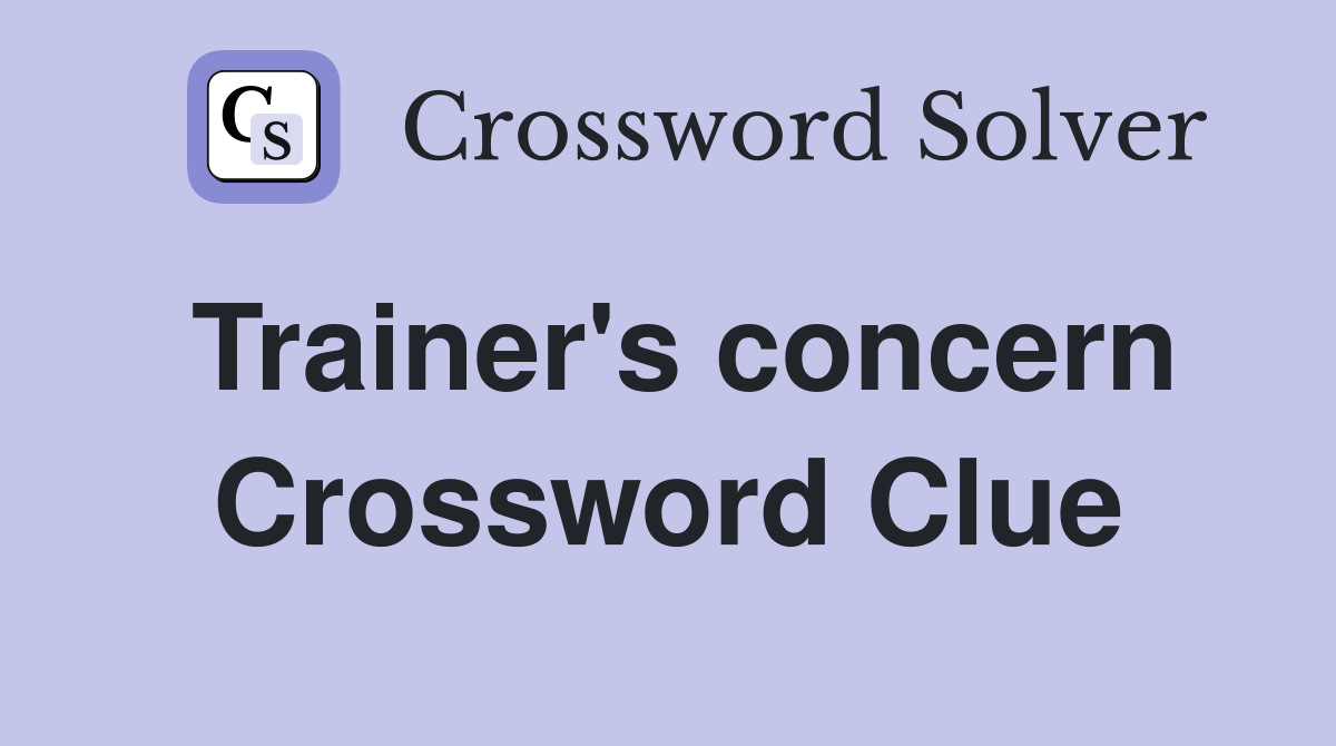 Trainer's concern Crossword Clue