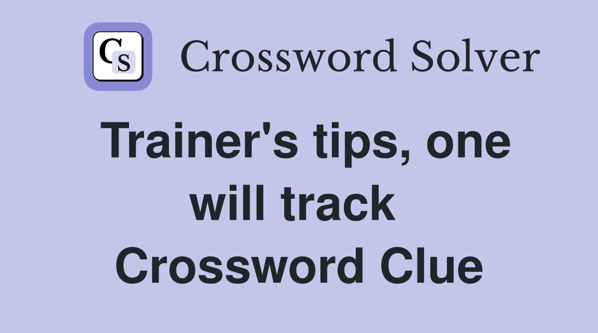 Trainer's tips, one will track  Crossword Clue