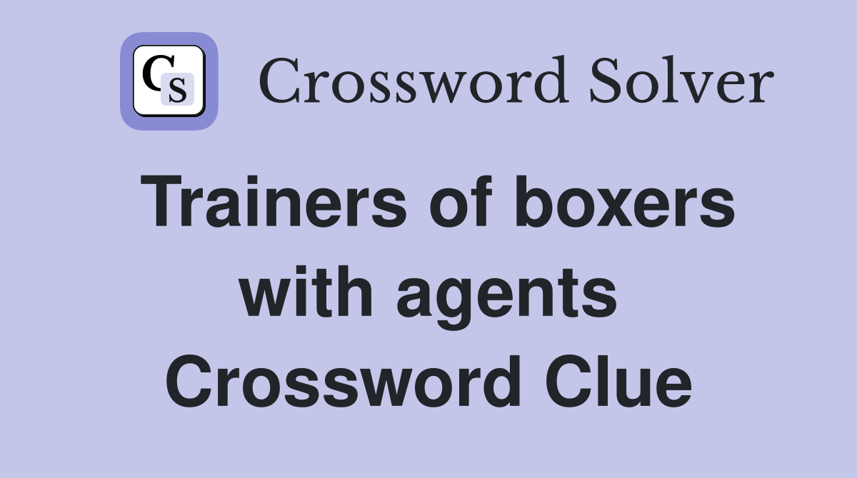 Trainers of boxers with agents Crossword Clue