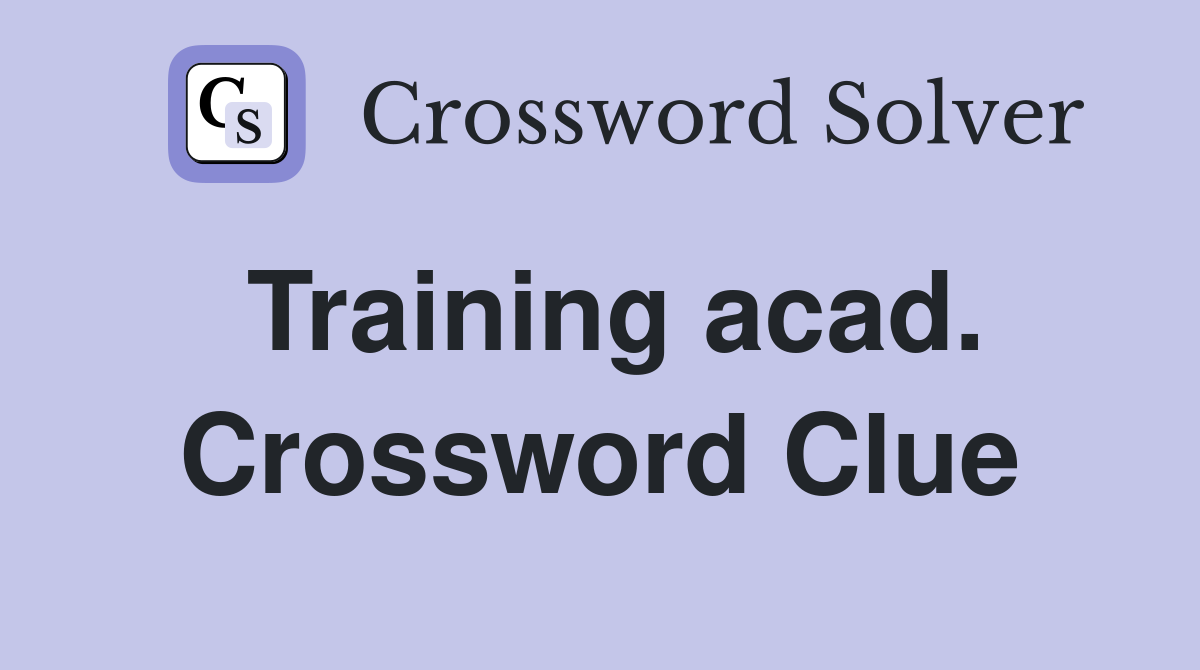 Training acad. Crossword Clue