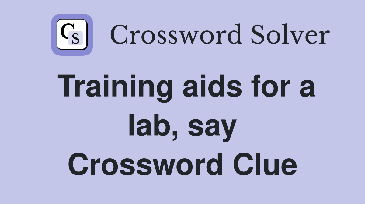 Training aids for a lab, say Crossword Clue