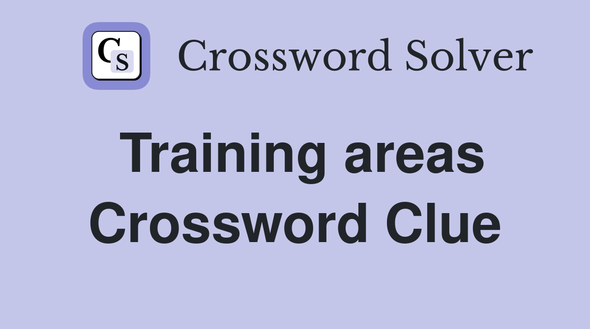 Training areas Crossword Clue