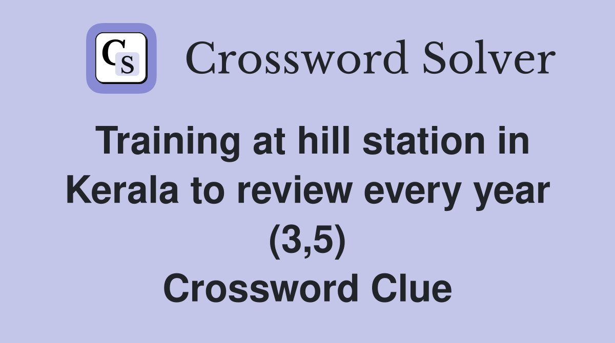 Training at hill station in Kerala to review every year (3,5) Crossword Clue