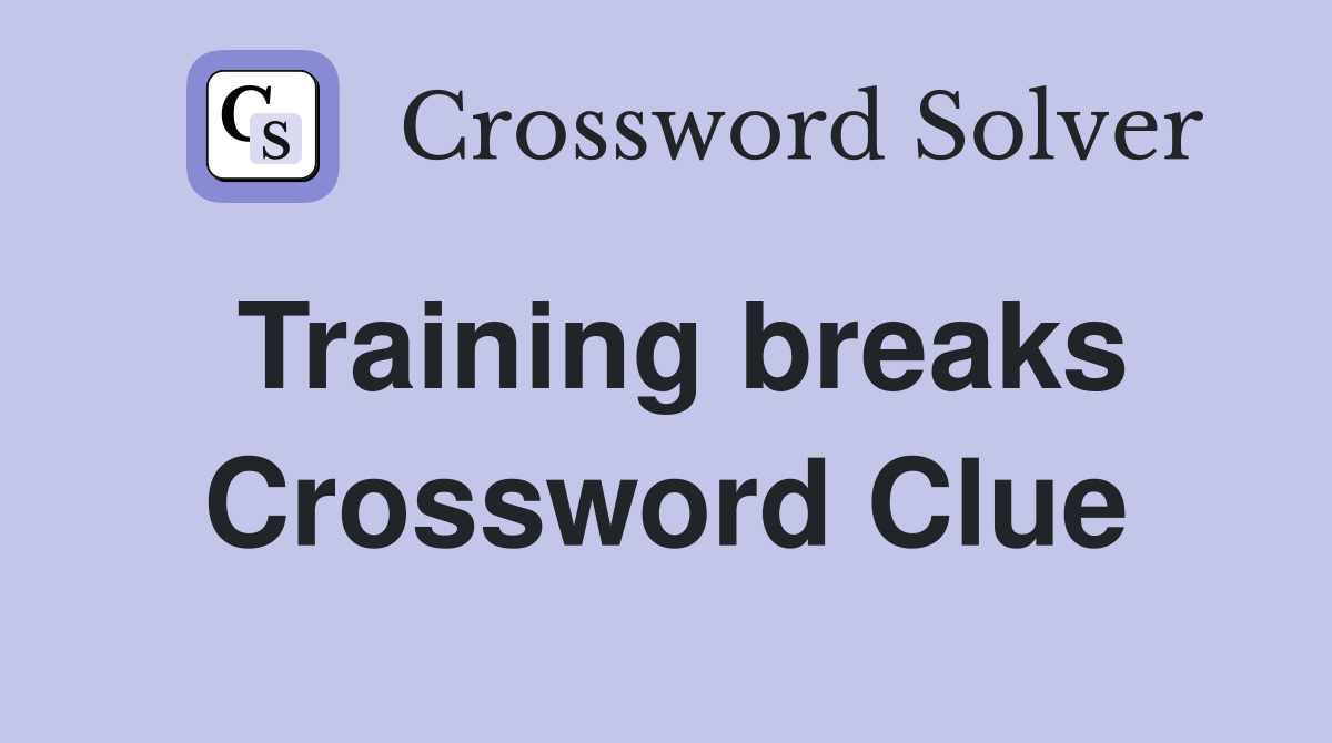 Training breaks Crossword Clue